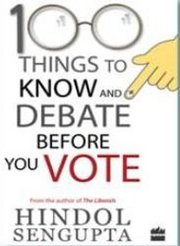 Buy Now 100 Things to Know and Debate before You Vote Book Hindol Seng