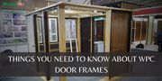 THINGS YOU NEED TO KNOW ABOUT WPC DOOR FRAMES