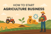 How to Start a Profitable Agriculture Business in India