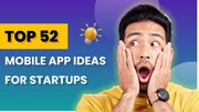 Top 52 Mobile App Ideas for Startups in 2025