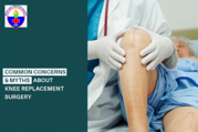 Looking for Common Concerns & Myths About Knee Replacement Surgery